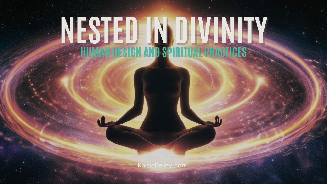 Nested in Divinity Human Design and Spirituality Spiritual Practices