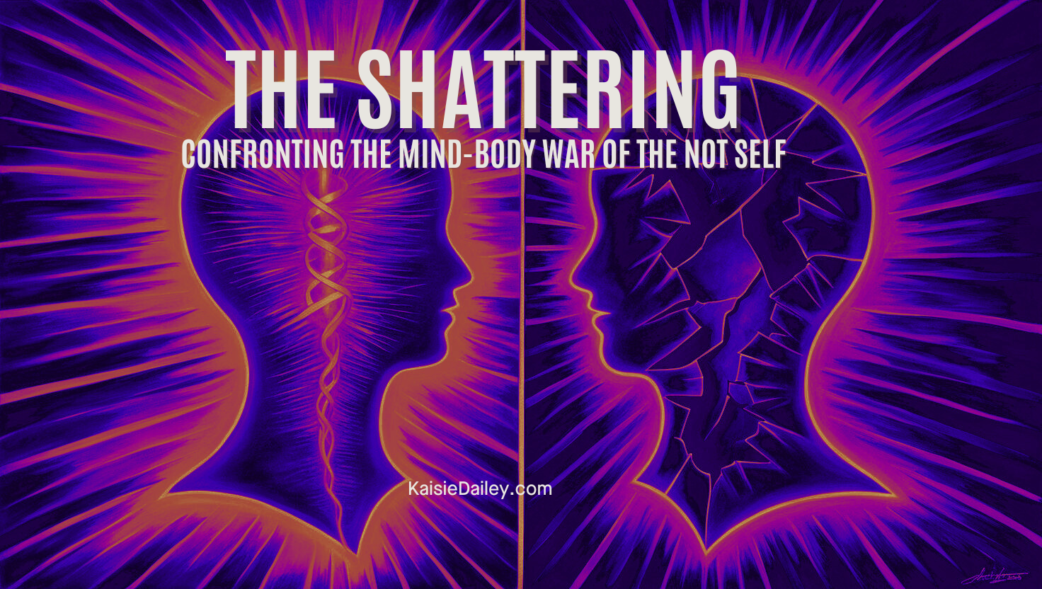 The Shattering- Confronting the mind body war of the not self in human design | Kaisie Dailey 